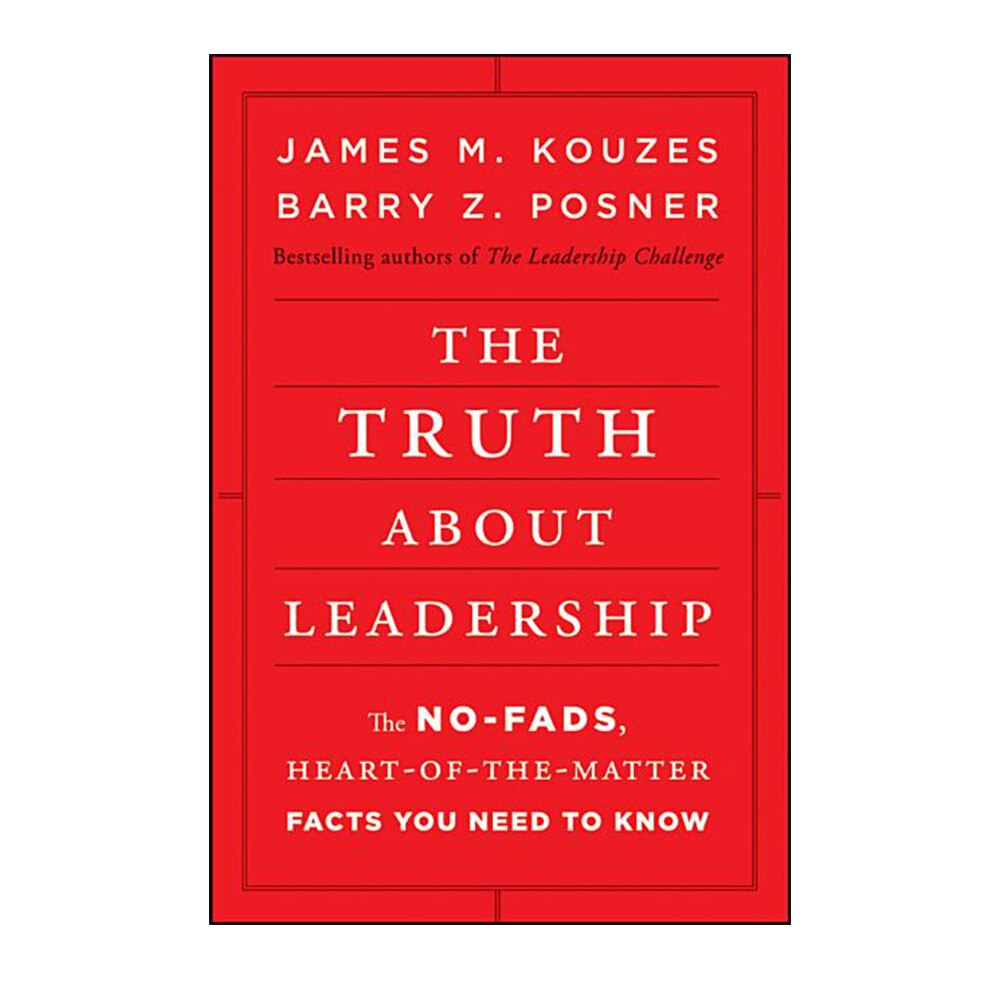 Kouzes, James M. and Posner, Barry Z., The Truth about Leadership: The No-Fads, Heart-Of-The-Matter Facts You Need to Know, 9780470633540, Jossey-Bass, 2010, Business & Economics, Books